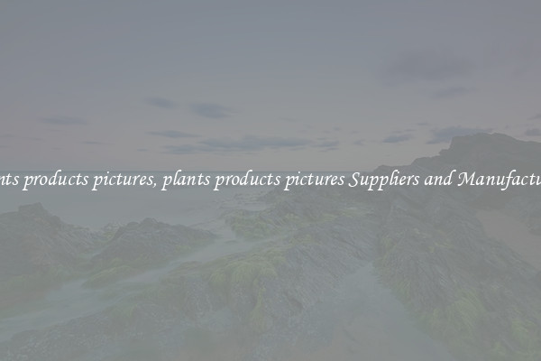 plants products pictures, plants products pictures Suppliers and Manufacturers