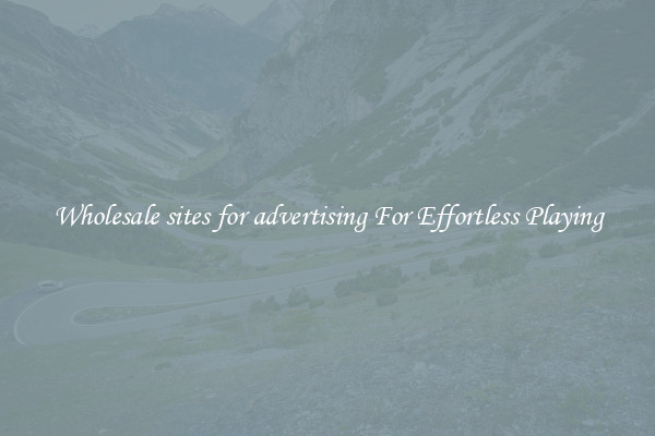 Wholesale sites for advertising For Effortless Playing
