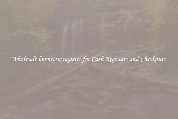 Wholesale biometric register for Cash Registers and Checkouts 