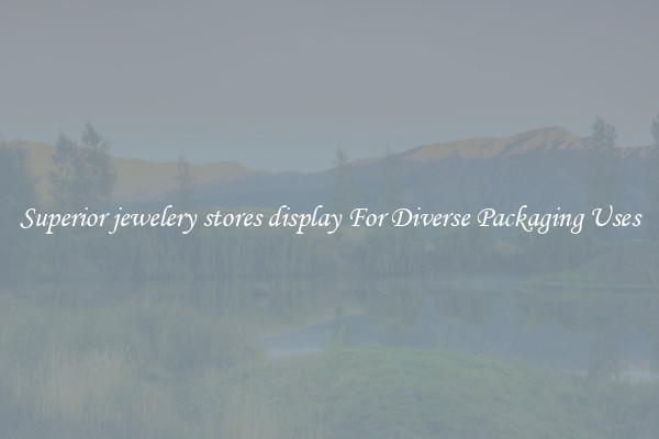Superior jewelery stores display For Diverse Packaging Uses