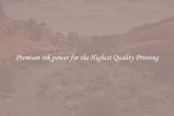 Premium ink power for the Highest Quality Printing