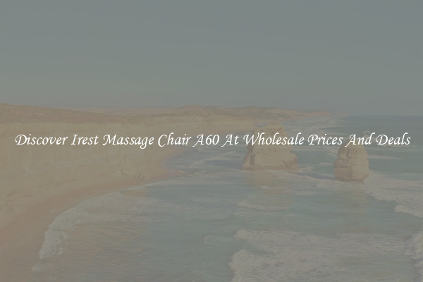 Discover Irest Massage Chair A60 At Wholesale Prices And Deals