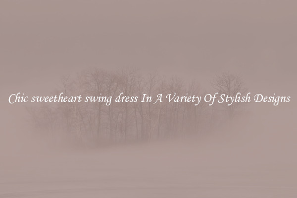Chic sweetheart swing dress In A Variety Of Stylish Designs