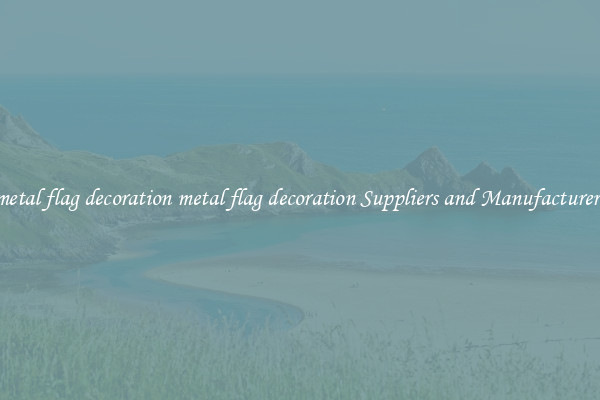 metal flag decoration metal flag decoration Suppliers and Manufacturers