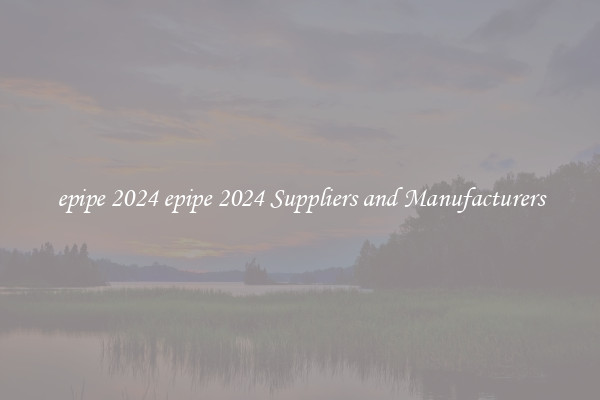 epipe 2024 epipe 2024 Suppliers and Manufacturers