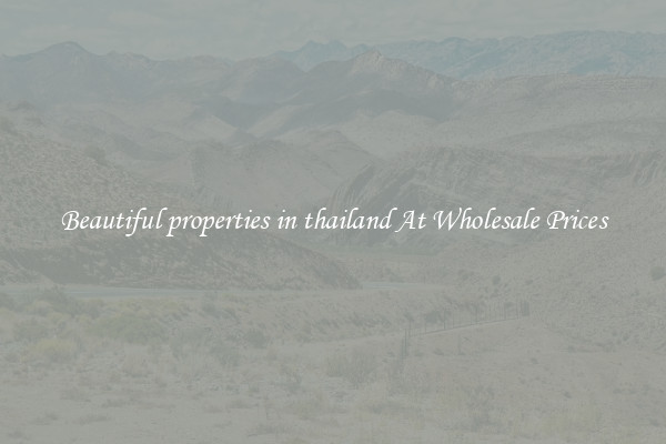 Beautiful properties in thailand At Wholesale Prices