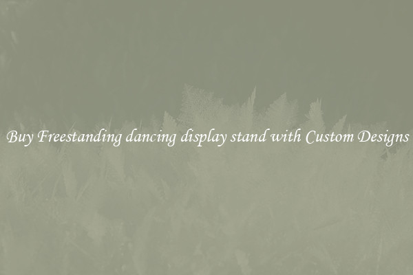 Buy Freestanding dancing display stand with Custom Designs