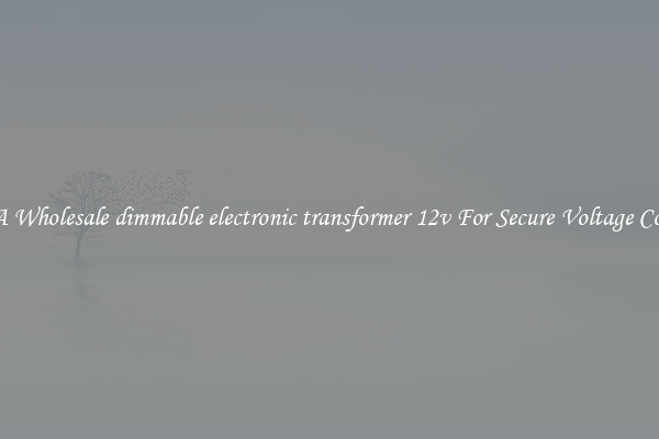 Get A Wholesale dimmable electronic transformer 12v For Secure Voltage Control