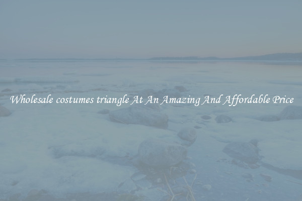Wholesale costumes triangle At An Amazing And Affordable Price