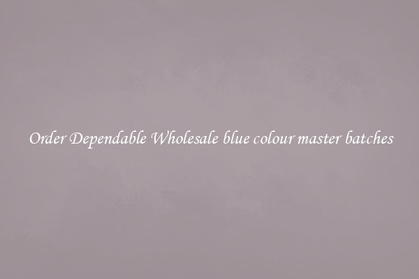 Order Dependable Wholesale blue colour master batches