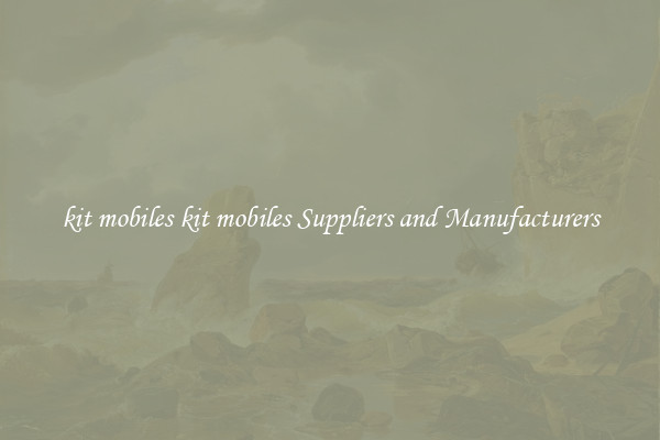 kit mobiles kit mobiles Suppliers and Manufacturers